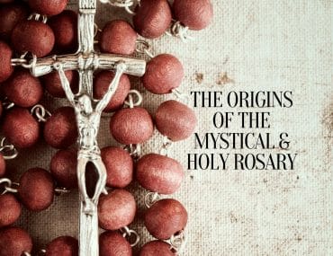 The Origins of the Mystical & Holy Rosary