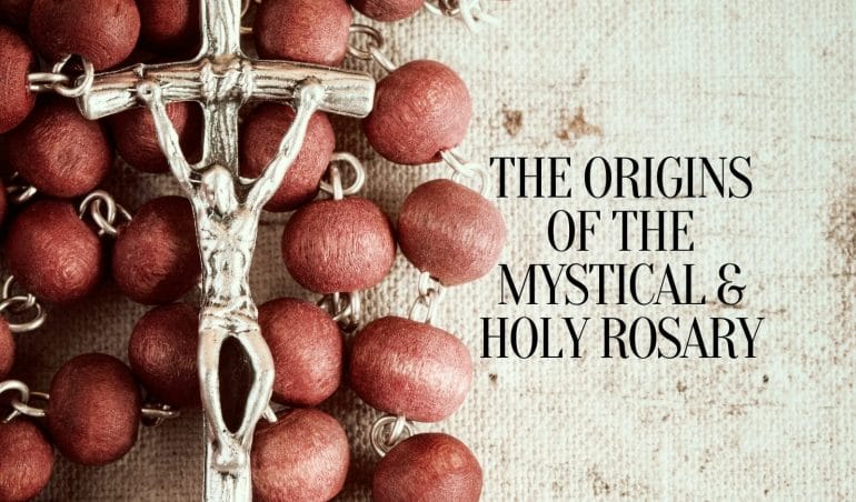 The Origins of the Mystical & Holy Rosary